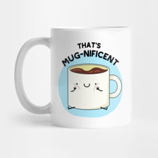 That's Mugnificent Cute Coffee Mug Pun Mug